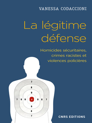 cover image of La légitime défense. Homicides sécuritaires, crimes racistes et violences policières